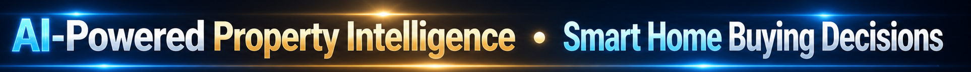 AI-Powered Property Intelligence • Smart Home Buying Decisions